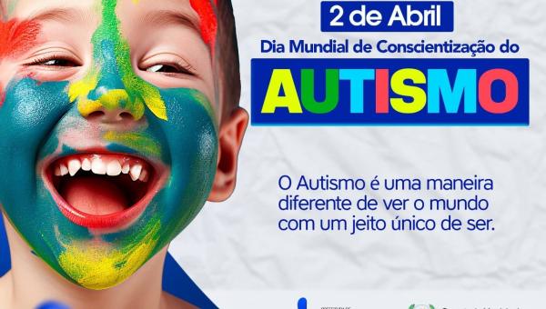 Dia Mundial da Conscientização do Autismo, celebrado em 2 de abril